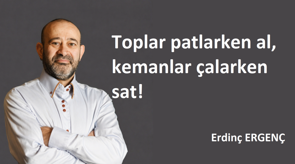 Toplar patlarken al, kemanlar çalarken sat!