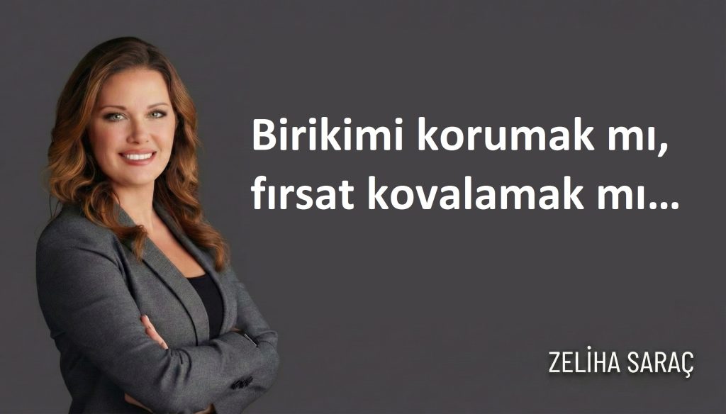 Birikimi korumak mı, fırsat kovalamak mı…